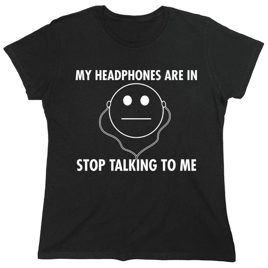 Funny T-Shirts design "My Headphones Are In Stop Talking To Me"