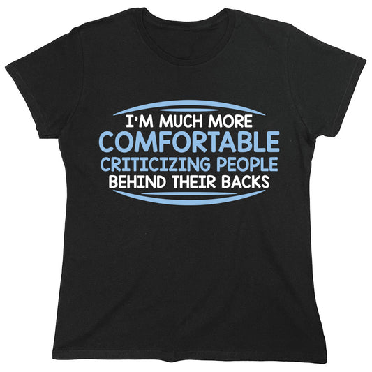 Funny T-Shirts design "I'm Much More Comfortable Criticizing People Behind Their Backs"