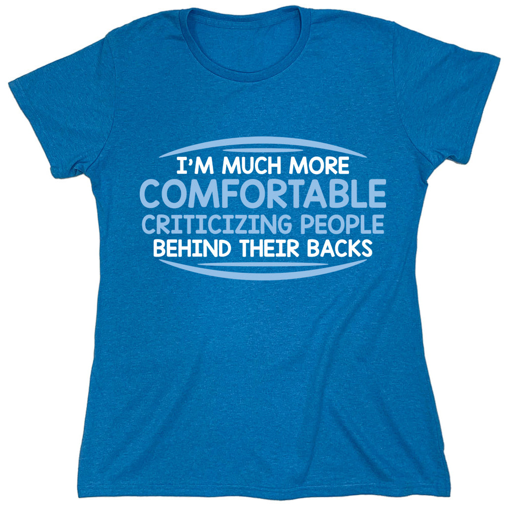 Funny T-Shirts design "I'm Much More Comfortable Criticizing People Behind Their Backs"