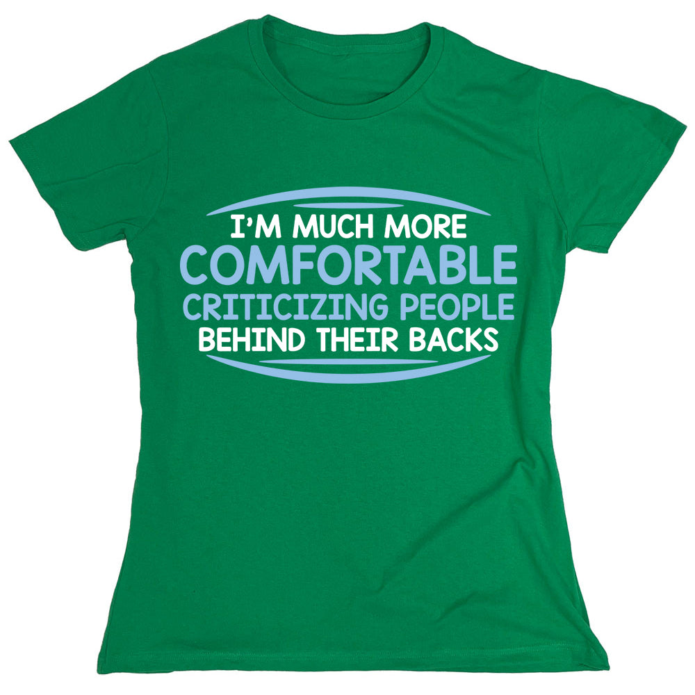 Funny T-Shirts design "I'm Much More Comfortable Criticizing People Behind Their Backs"