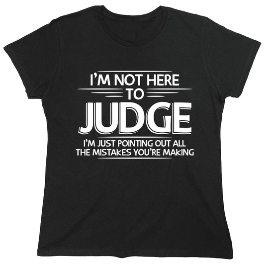 Funny T-Shirts design "I'm Not Here To Judge..."
