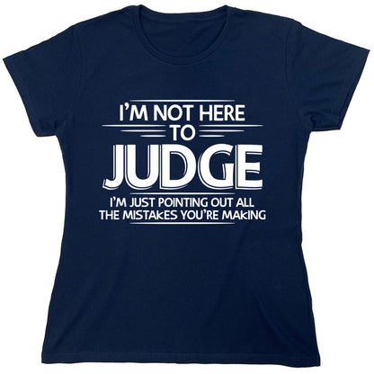 Funny T-Shirts design "I'm Not Here To Judge..."