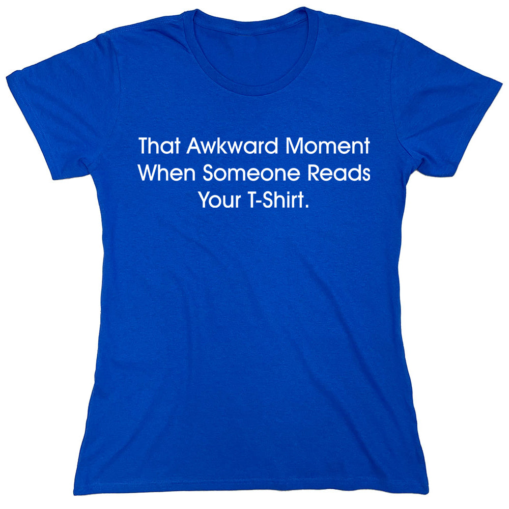 Funny T-Shirts design "That Awkward Moment When Someone Reads Your T-Shirt"