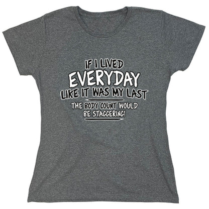 Funny T-Shirts design "If I Lived Everyday Like It Was My Last..."