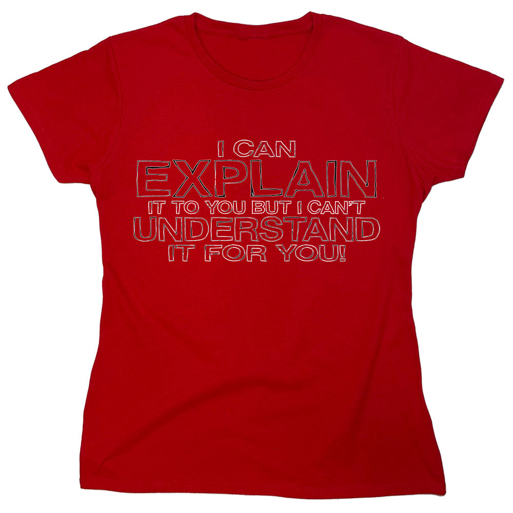 Funny T-Shirts design "I Can Explain It To You But I Can't..."
