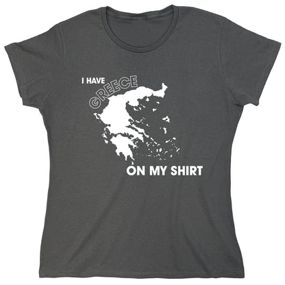 Funny T-Shirts design "I Have Greece On My Shirt"