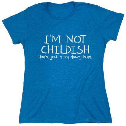 Funny T-Shirts design "I'm Not Childish You're Just A Big Doody Head"