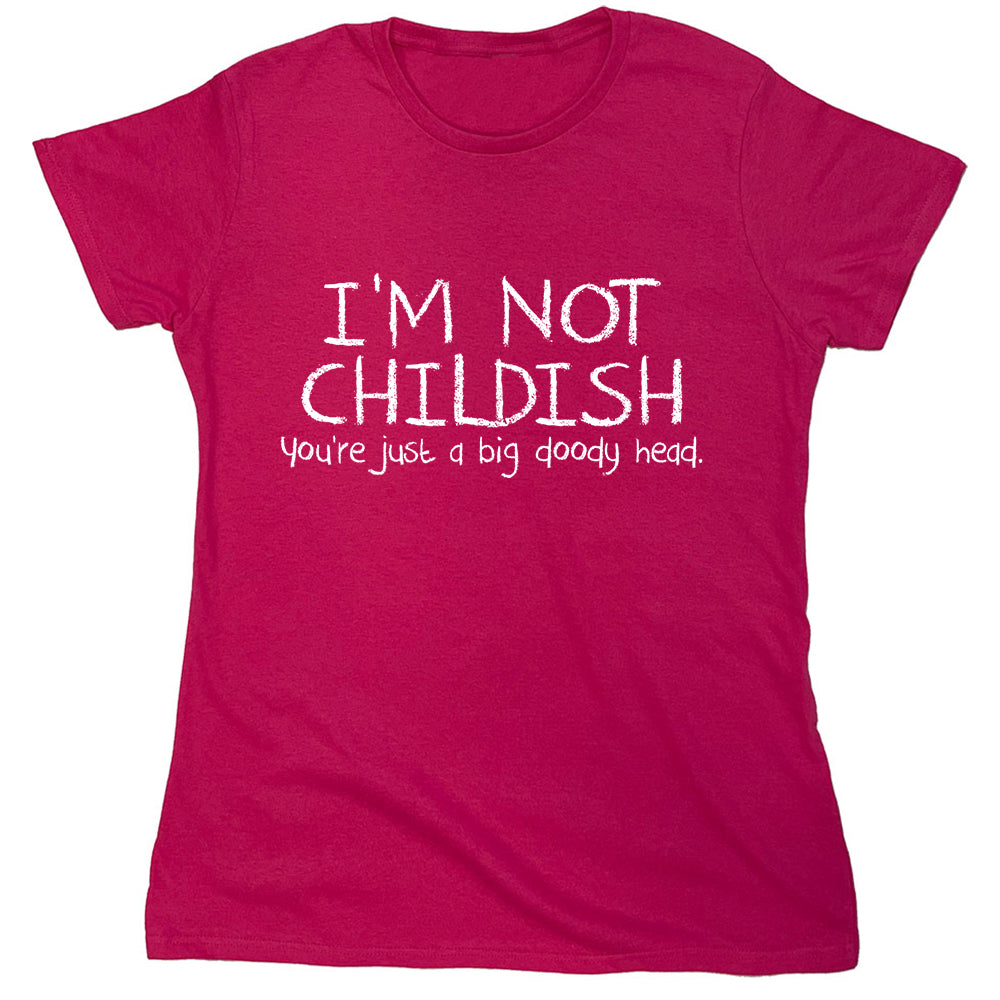 Funny T-Shirts design "I'm Not Childish You're Just A Big Doody Head"