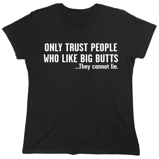 Funny T-Shirts design "Only Trust People Who Like Big Butts"