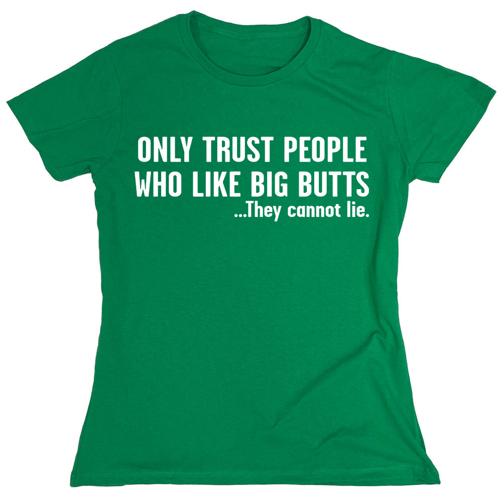 Funny T-Shirts design "Only Trust People Who Like Big Butts"