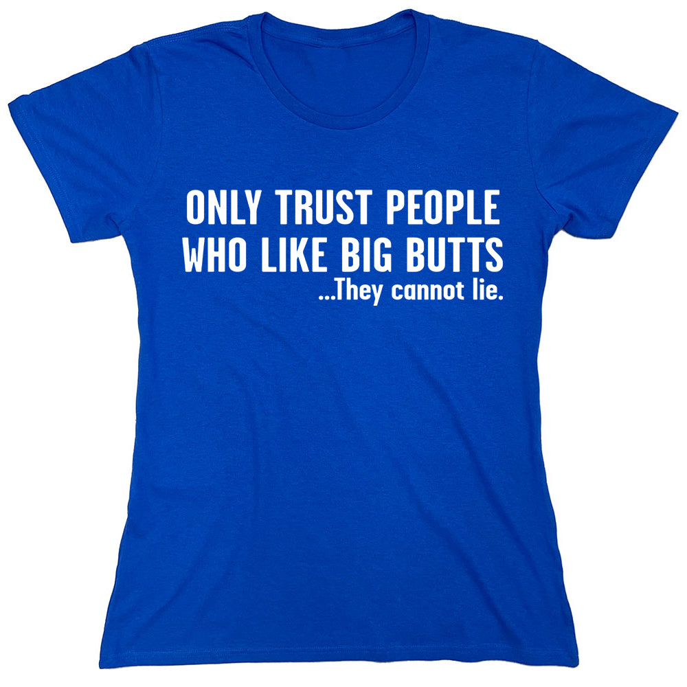 Funny T-Shirts design "Only Trust People Who Like Big Butts"