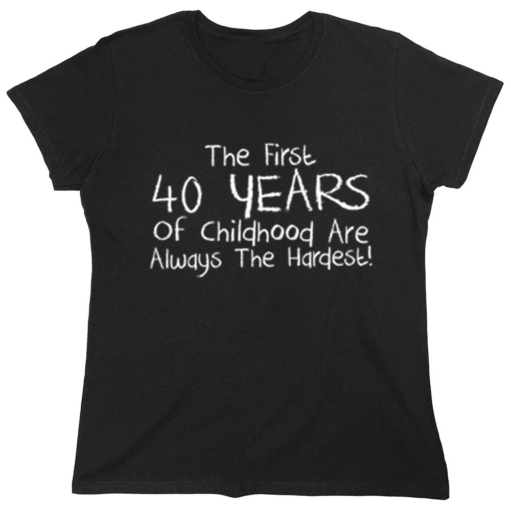 Funny T-Shirts design "The First 40 Years Of Childhood Are Always The Hardest!"