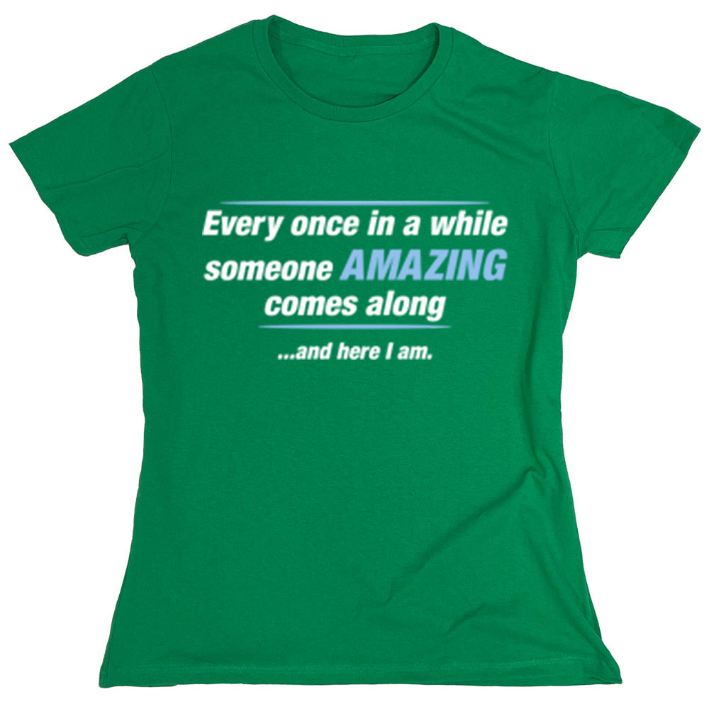 Funny T-Shirts design "Every Once In A While Someone Amazing Comes Along..."