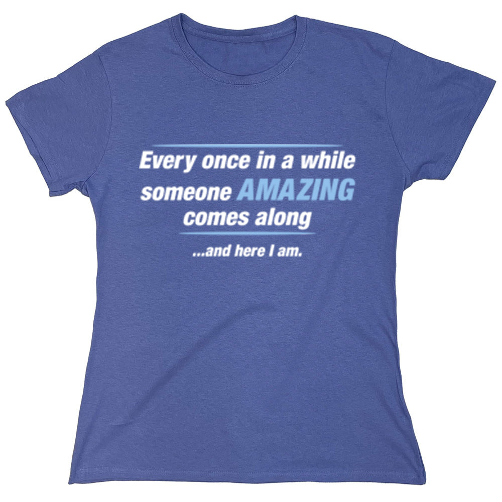 Funny T-Shirts design "Every Once In A While Someone Amazing Comes Along..."