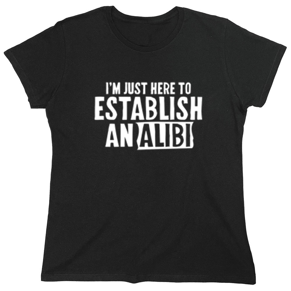 Funny T-Shirts design "I'm Just Here To Establish Analibi"