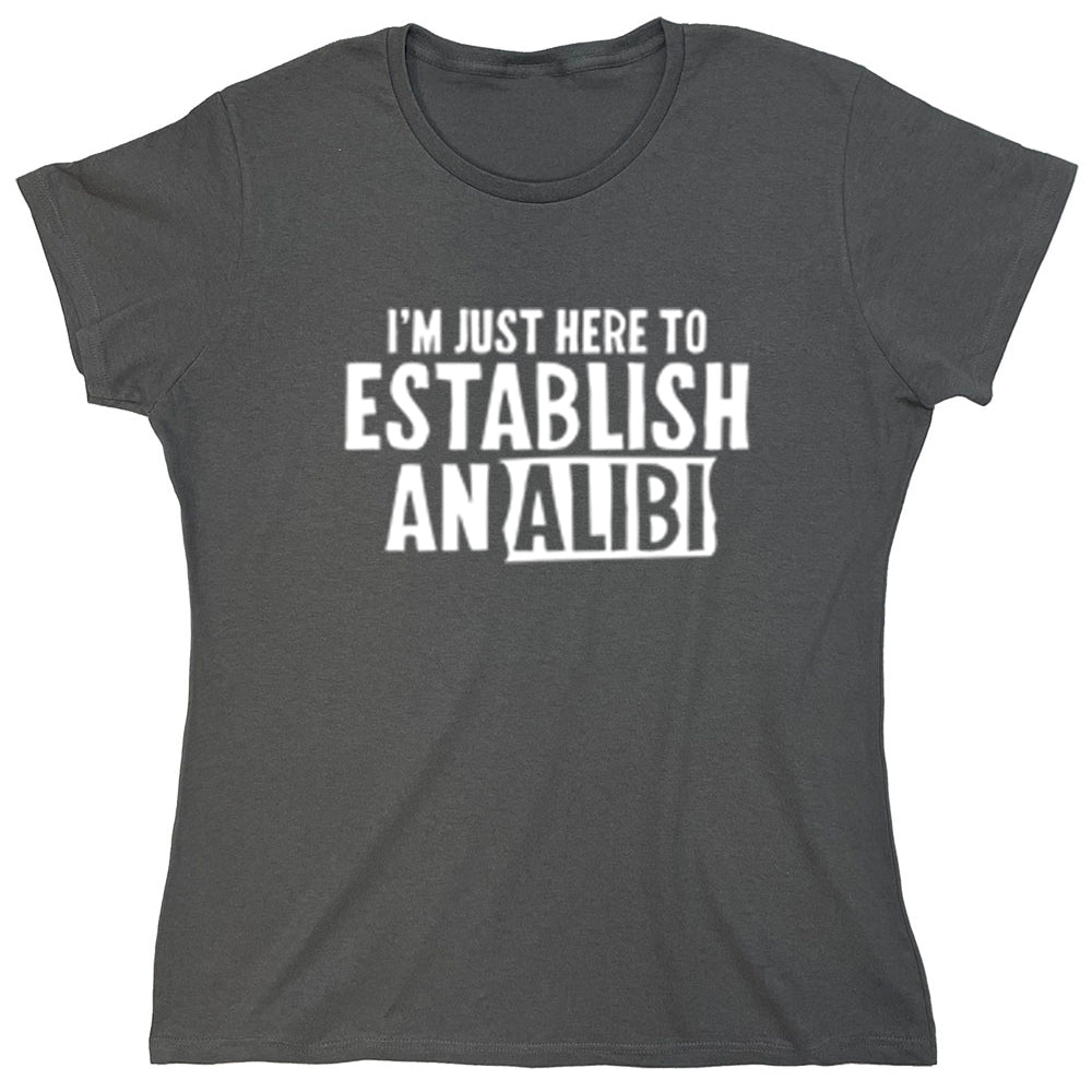 Funny T-Shirts design "I'm Just Here To Establish Analibi"