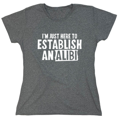 Funny T-Shirts design "I'm Just Here To Establish Analibi"