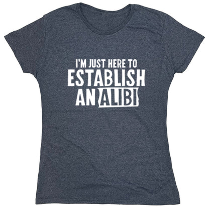 Funny T-Shirts design "I'm Just Here To Establish Analibi"