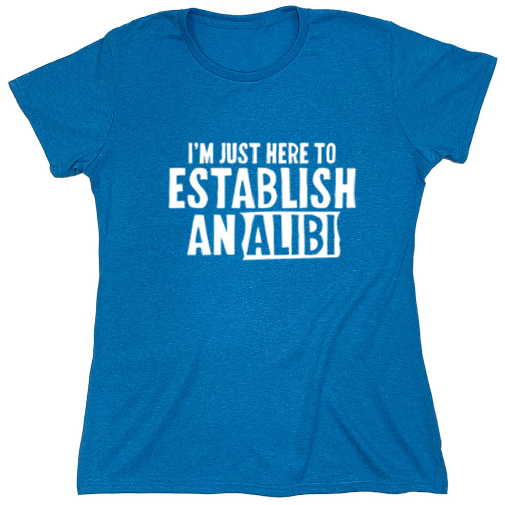 Funny T-Shirts design "I'm Just Here To Establish Analibi"