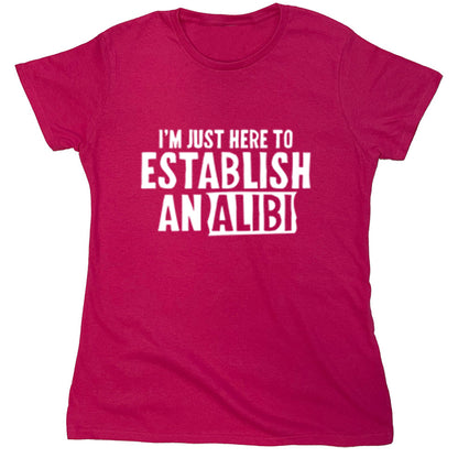 Funny T-Shirts design "I'm Just Here To Establish Analibi"
