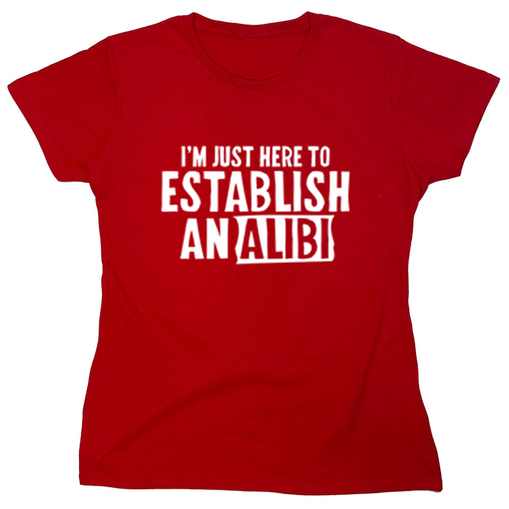 Funny T-Shirts design "I'm Just Here To Establish Analibi"