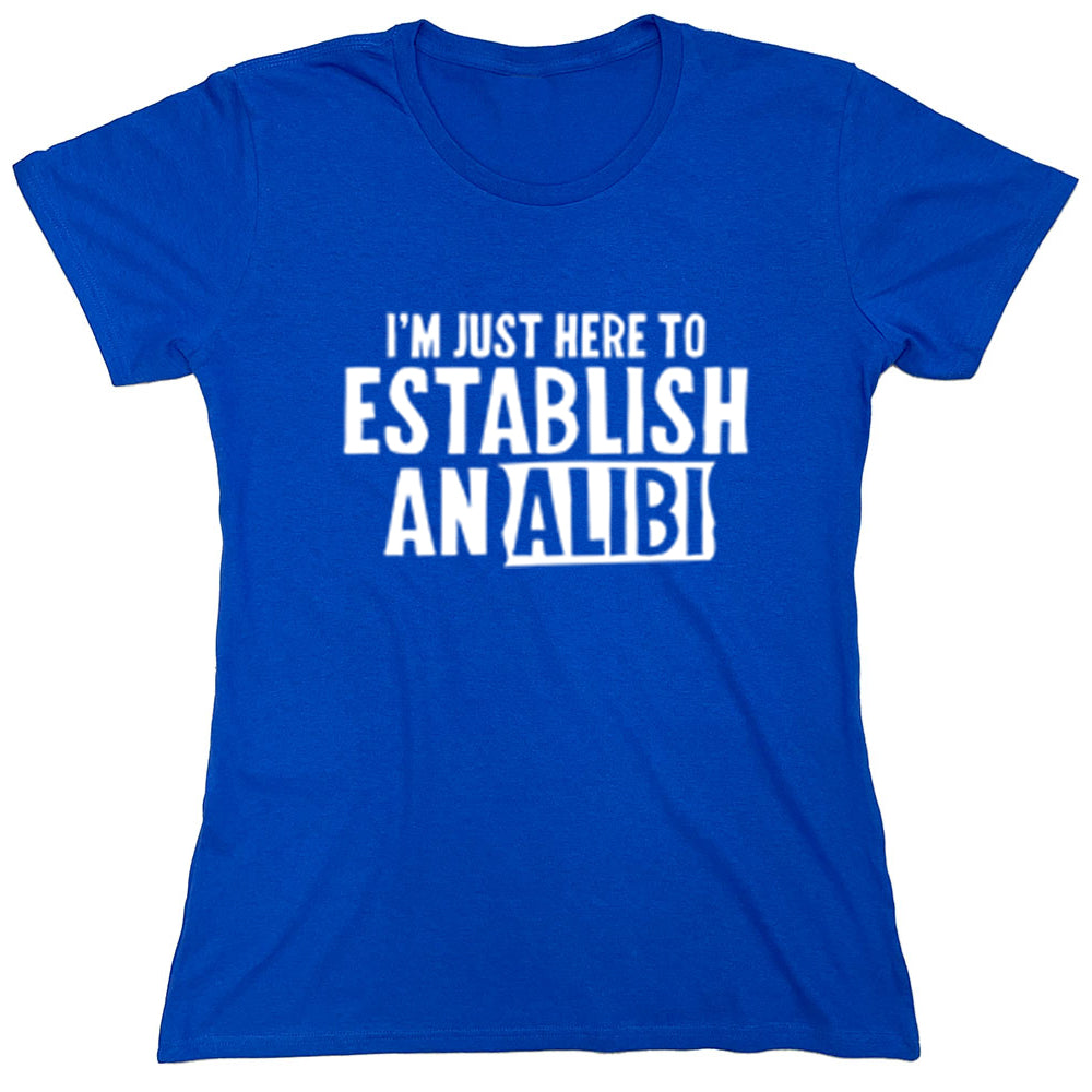 Funny T-Shirts design "I'm Just Here To Establish Analibi"