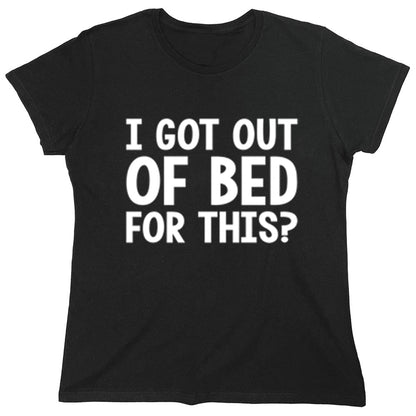 Funny T-Shirts design "I Got Out Of Bed For This?"