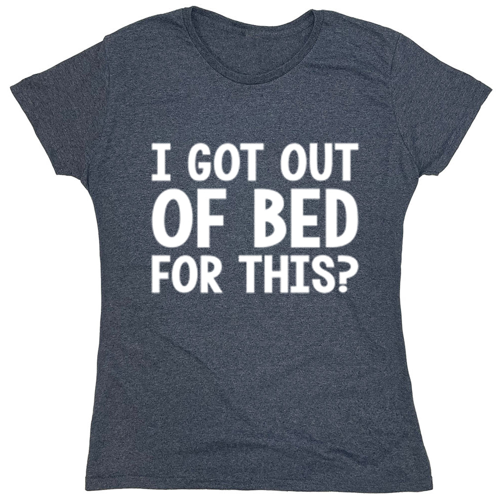 Funny T-Shirts design "I Got Out Of Bed For This?"