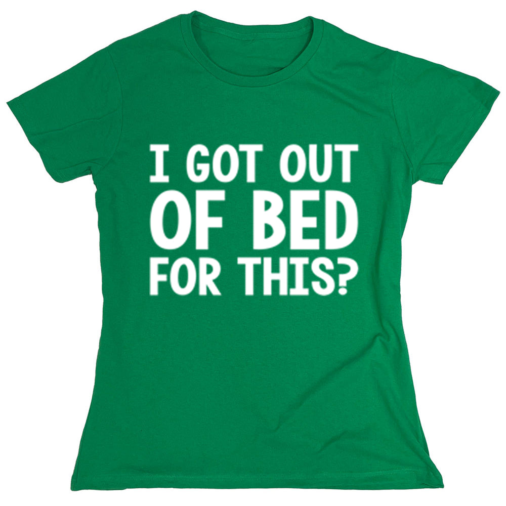 Funny T-Shirts design "I Got Out Of Bed For This?"