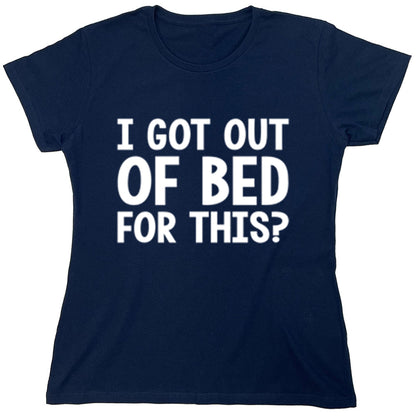 Funny T-Shirts design "I Got Out Of Bed For This?"