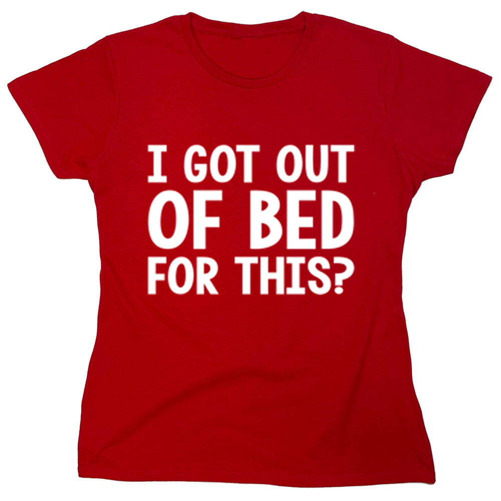 Funny T-Shirts design "I Got Out Of Bed For This?"