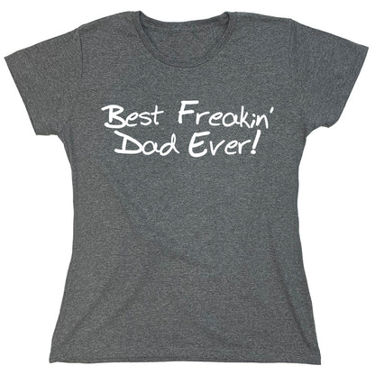 Funny T-Shirts design "Best Freakin Dad Ever!"