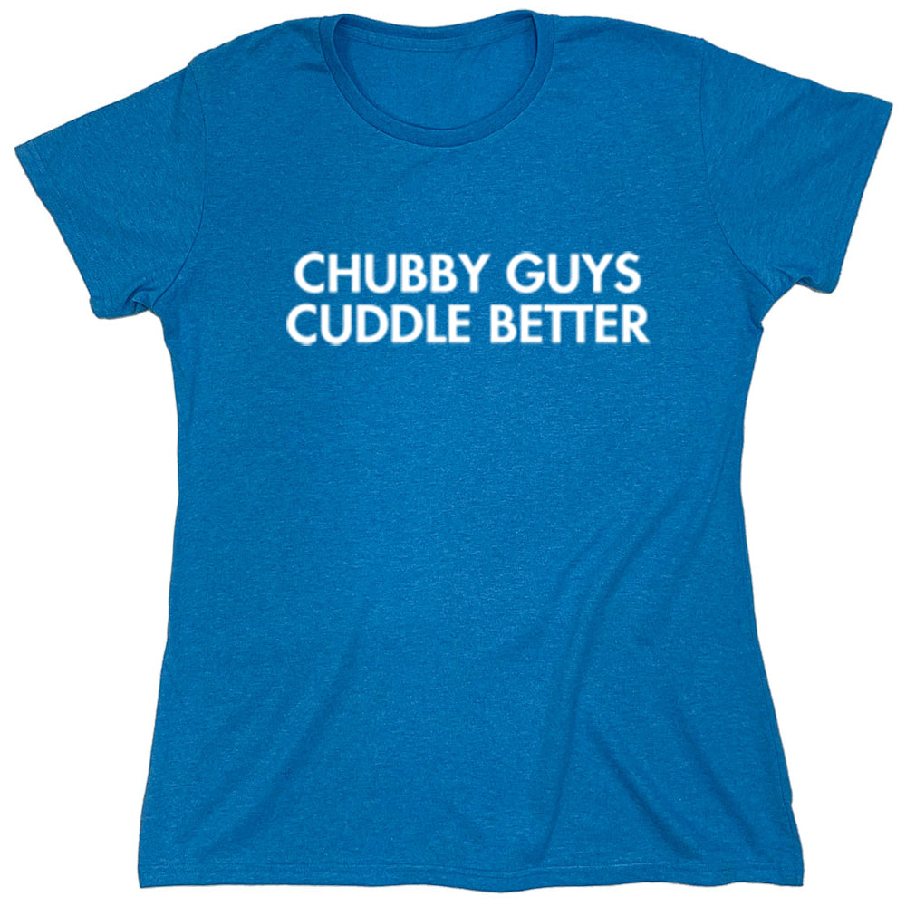 Funny T-Shirts design "Chubby Guys Cuddle Better"