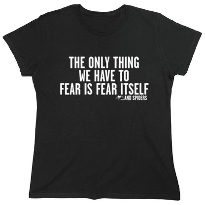 Funny T-Shirts design "The Only Thing We Have To Fear Is Fear Itself"