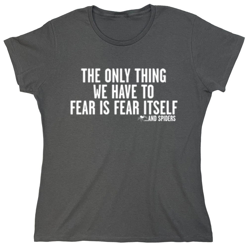 Funny T-Shirts design "The Only Thing We Have To Fear Is Fear Itself"