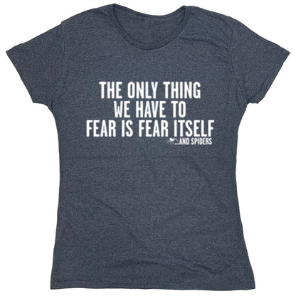 Funny T-Shirts design "The Only Thing We Have To Fear Is Fear Itself"