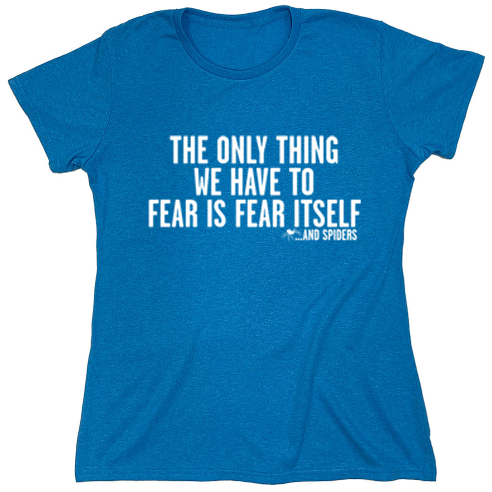 Funny T-Shirts design "The Only Thing We Have To Fear Is Fear Itself"