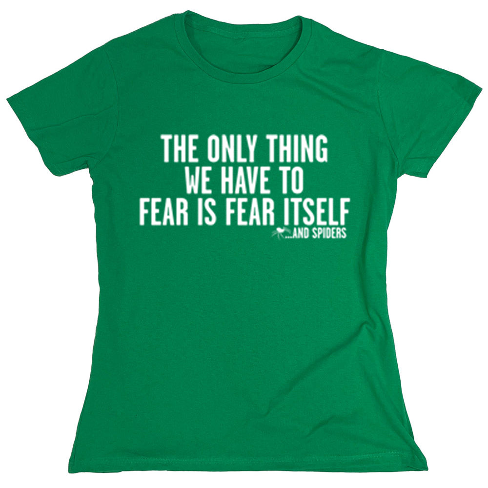 Funny T-Shirts design "The Only Thing We Have To Fear Is Fear Itself"