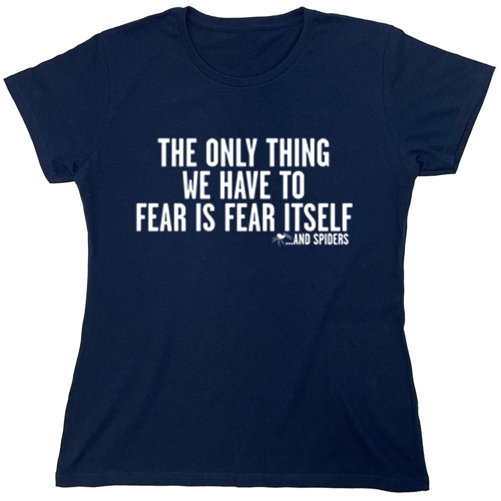 Funny T-Shirts design "The Only Thing We Have To Fear Is Fear Itself"