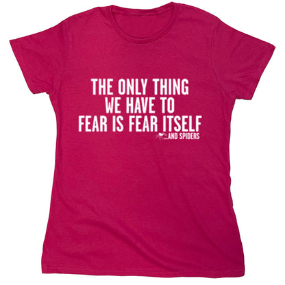 Funny T-Shirts design "The Only Thing We Have To Fear Is Fear Itself"