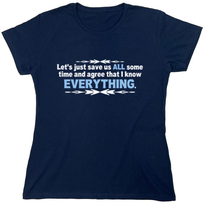 Funny T-Shirts design "Let's Just Save Us All Some Time And Agree That I Know Everything"