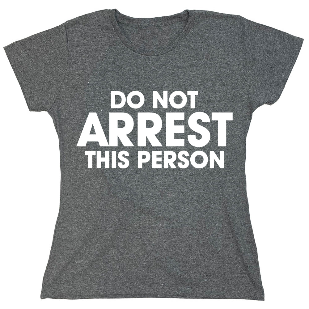 Funny T-Shirts design "Do Not Arrest This Person"