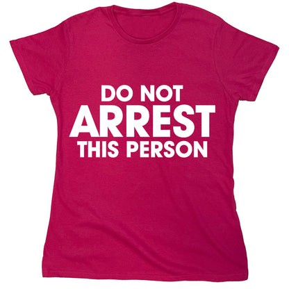 Funny T-Shirts design "Do Not Arrest This Person"