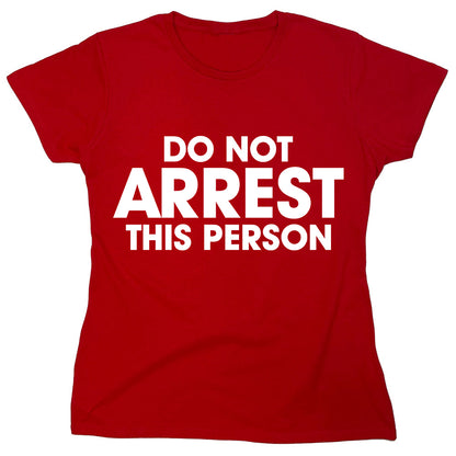 Funny T-Shirts design "Do Not Arrest This Person"