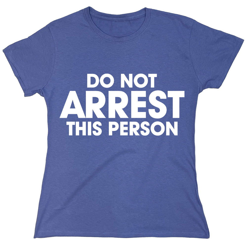 Funny T-Shirts design "Do Not Arrest This Person"