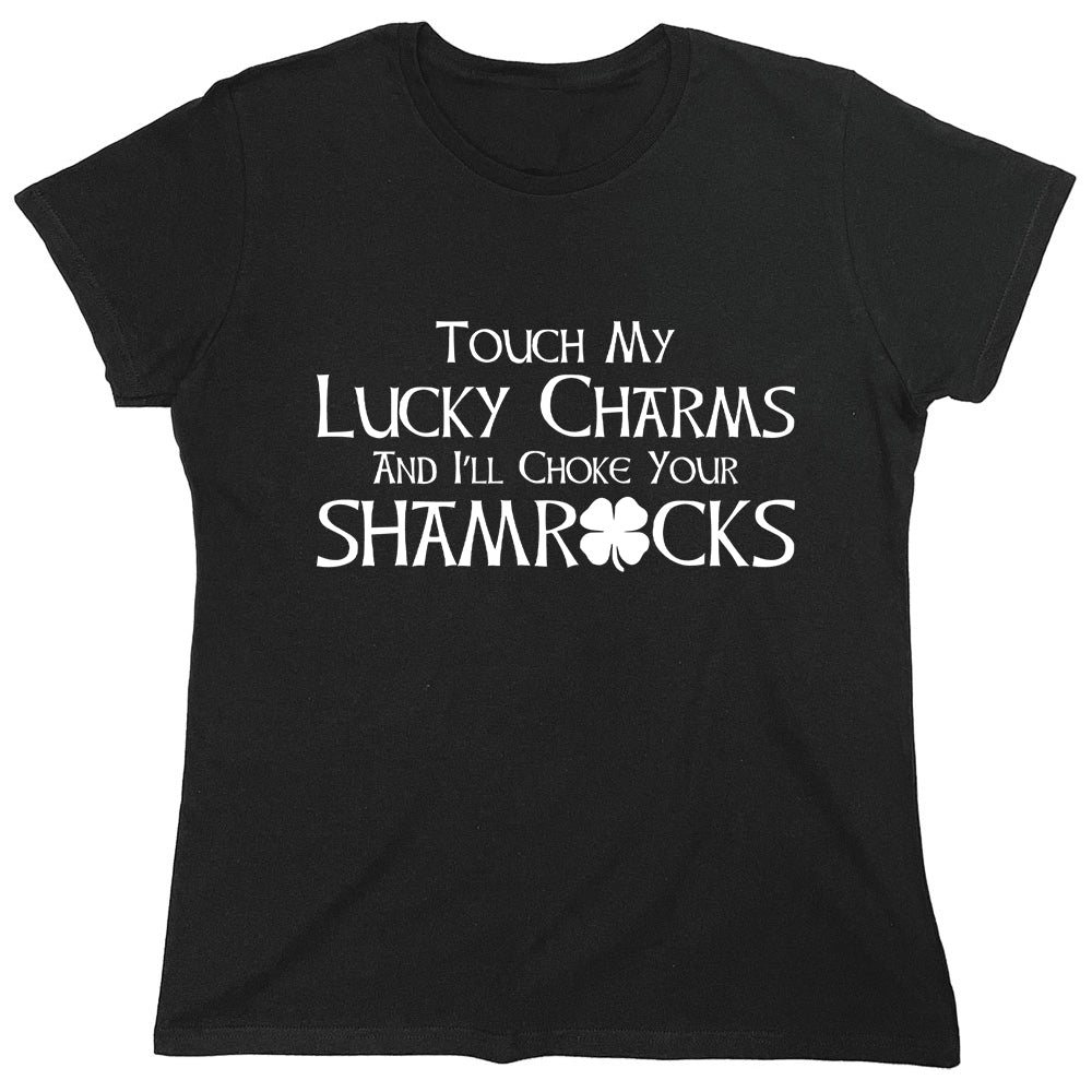 Funny T-Shirts design "Touch My Lucky Charms And I'll Choke Your Shamrocks"