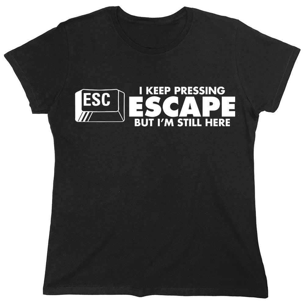 I Keep Pressing Escape But I'm Still Here - Roadkill T-Shirts