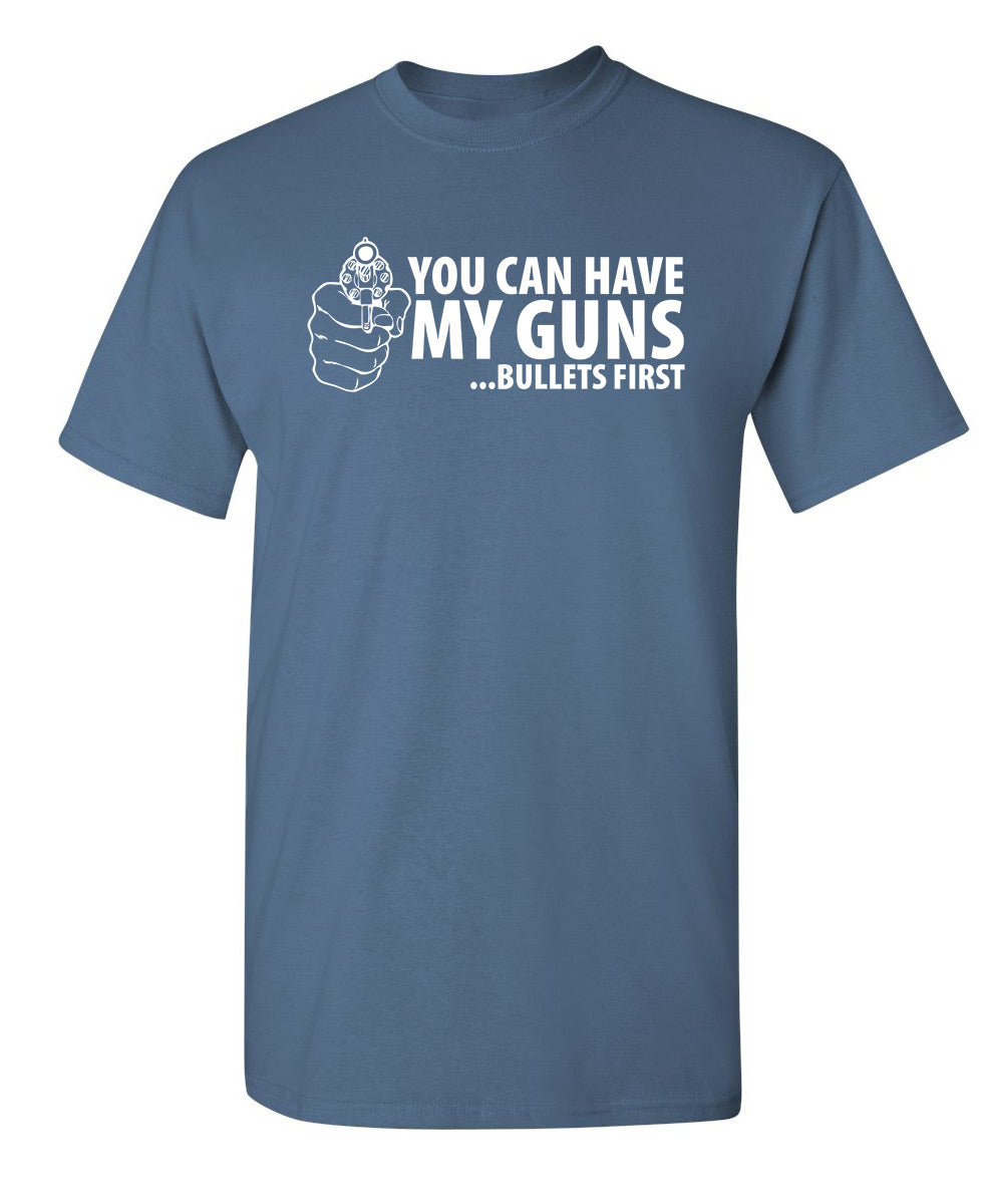 You Can Have My Guns Bullets First - Trendy Tees
