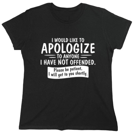 Funny T-Shirts design "I Would Like To Apologize To Anyone I Have Not Offended"