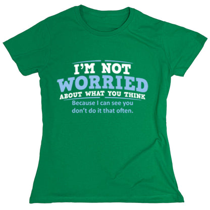 Funny T-Shirts design "I'm Not Worried About What You Think..."